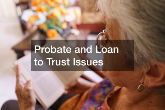 Probate and Loan to Trust Issues