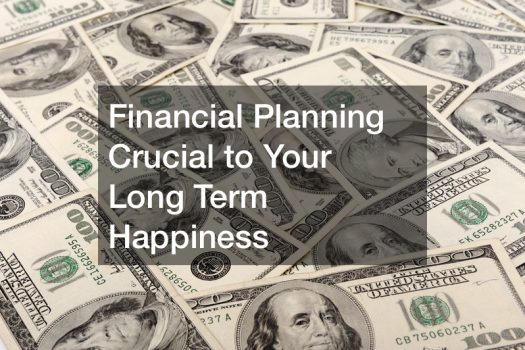 Financial Planning Crucial to Your Long Term Happiness