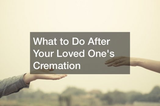 What to Do After Your Loved Ones Cremation