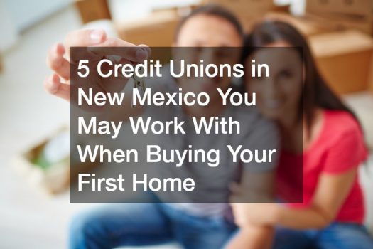 5 Credit Unions in New Mexico You May Work With When Buying Your First Home