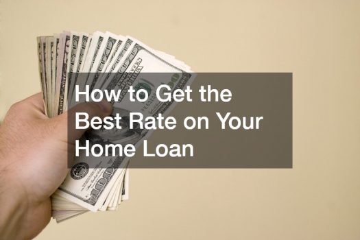 How to Get the Best Rate on Your Home Loan
